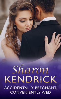 Accidentally Pregnant, Conveniently Wed - Sharon Kendrick 