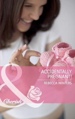Accidentally Pregnant! - Rebecca Winters 