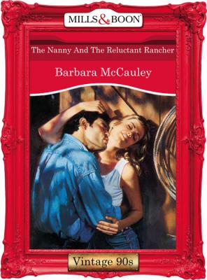 The Nanny And The Reluctant Rancher - Barbara  McCauley 