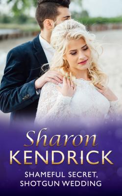 Shameful Secret, Shotgun Wedding - Sharon Kendrick 