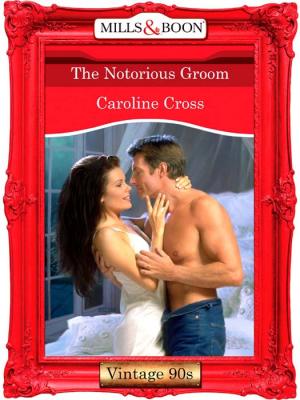 The Notorious Groom - Caroline Cross 