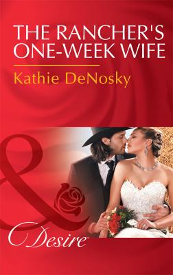 The Rancher's One-Week Wife - Kathie DeNosky 