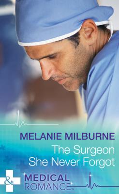 The Surgeon She Never Forgot - Melanie  Milburne 