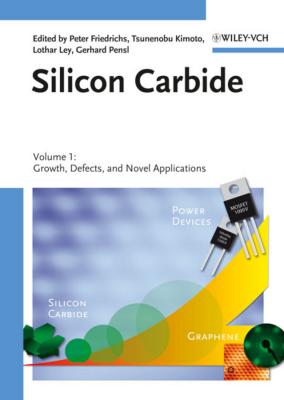 Silicon Carbide. Volume 1: Growth, Defects, and Novel Applications - Tsunenobu  Kimoto 