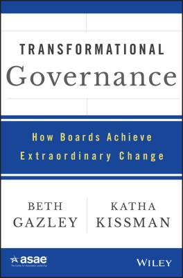 Transformational Governance. How Boards Achieve Extraordinary Change - Beth  Gazley 