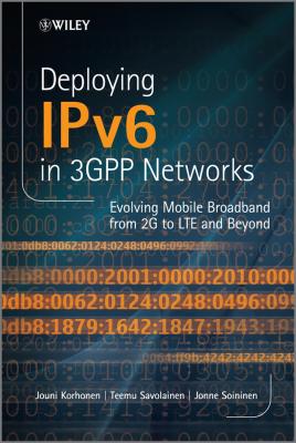 Deploying IPv6 in 3GPP Networks. Evolving Mobile Broadband from 2G to LTE and Beyond - Jouni  Korhonen 