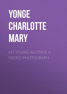 My Young Alcides: A Faded Photograph - Yonge Charlotte Mary 
