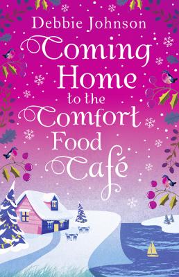 Coming Home to the Comfort Food Café: The only heart-warming feel-good novel you need! - Debbie Johnson 