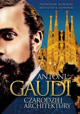 Antoni Gaudi. Czarodziej architektury - Przemysław Słowiński 
