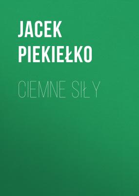 Ciemne siły - Jacek Piekiełko 