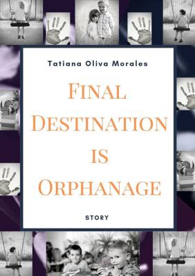 Final Destination is Orphanage. Story - Tatiana Oliva Morales 