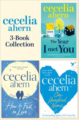 Cecelia Ahern 3-Book Collection: One Hundred Names, How to Fall in Love, The Year I Met You - Cecelia Ahern 