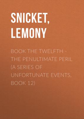 Book the Twelfth - the Penultimate Peril (A Series of Unfortunate Events, Book 12) - Lemony  Snicket A Series of Unfortunate Events