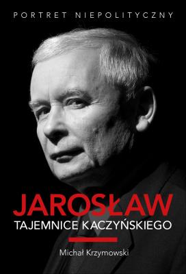 Jarosław. Tajemnice Kaczyńskiego - Michał Krzymowski 