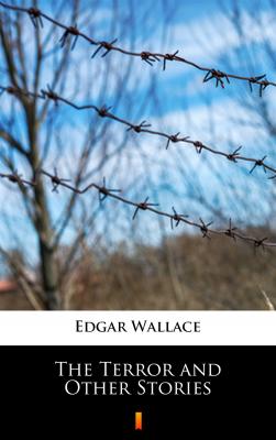 The Terror and Other Stories - Edgar  Wallace 