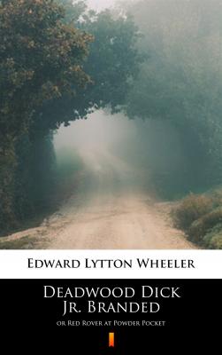 Deadwood Dick Jr. Branded - Edward Lytton Wheeler 