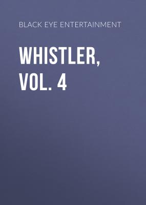 Whistler, Vol. 4 - Black Eye Entertainment 