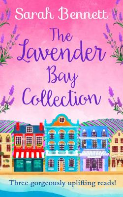The Lavender Bay Collection: including Spring at Lavender Bay, Summer at Lavender Bay and Snowflakes at Lavender Bay - Sarah  Bennett 