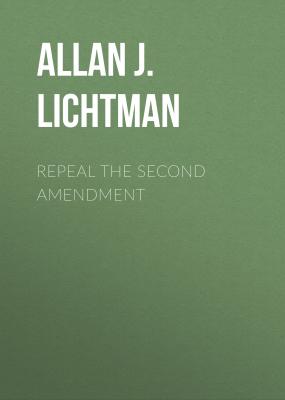 Repeal the Second Amendment - Allan J. Lichtman 