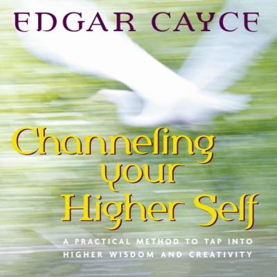 Channeling Your Higher Self - Edgar Cayce 
