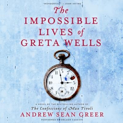 Impossible Lives of Greta Wells - Andrew Sean Greer 