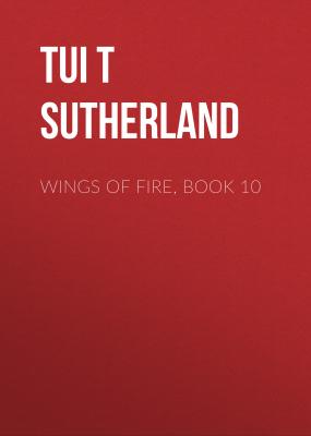 Wings of Fire, Book 10 - Tui T Sutherland 