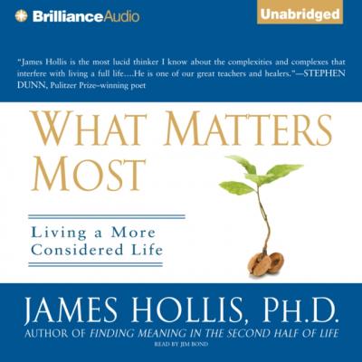 What Matters Most - Ph.D. James Hollis 