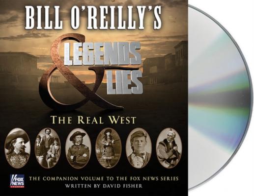 Bill O'Reilly's Legends and Lies: The Real West - David Fisher Bill O'Reilly's Legends and Lies