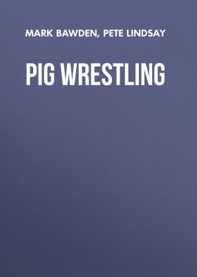 Pig Wrestling - Pete Lindsay 