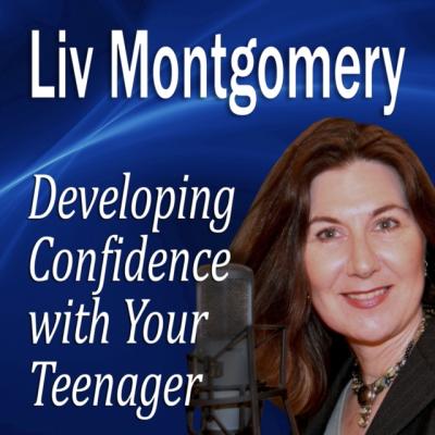 Developing Confidence with Your Teenager - Liv Montgomery Made for Success