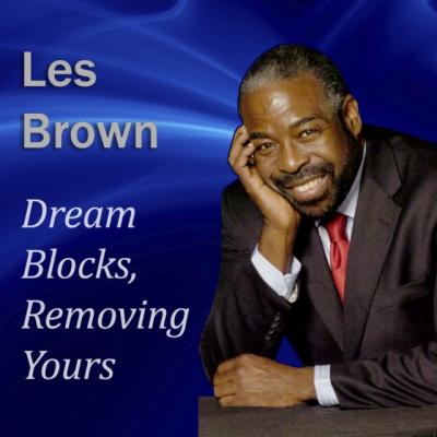 Dream Blocks, Removing Yours - Les Brown Made for Success