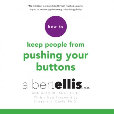 How to Keep People from Pushing Your Buttons - Ph.D. Albert Ellis 