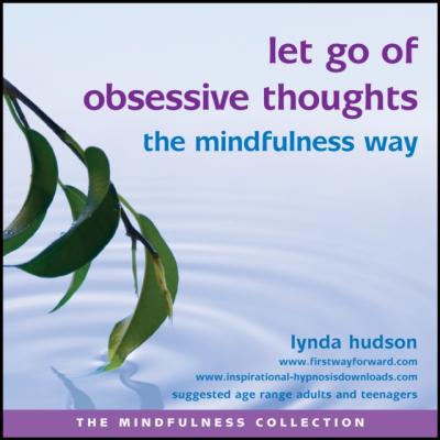 Let Go of Obsessive Thoughts the Mindfulness Way - Lynda Hudson The Mindfulness Collection