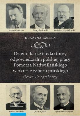 Dziennikarze i redaktorzy odpowiedzialni polskiej prasy Pomorza NadwiÅ›laÅ„skiego w okresie zaboru pruskiego - GraÅ¼yna Gzella 