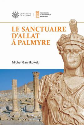 Le sanctuaire d'Allat Ã  Palmyre - MichaÅ‚ Gawlikowski PAM Monograph Series