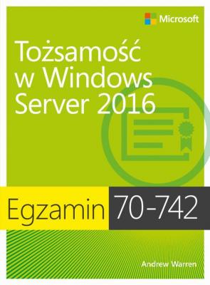 Egzamin 70-742: ToÅ¼samoÅ›Ä‡ w Windows Server 2016 - Andrew James Warren 