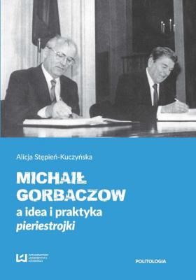 MichaiÅ‚ Gorbaczow a idea i praktyka pieriestrojki - Alicja StÄ™pieÅ„-KuczyÅ„ska 