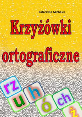KrzyÅ¼Ã³wki ortograficzne - Katarzyna Michalec 