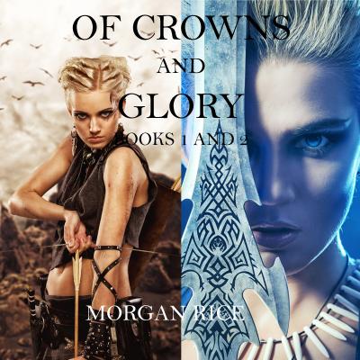 Of Crowns and Glory: Slave, Warrior, Queen and Rogue, Prisoner, Princess - Морган Райс Of Crowns and Glory