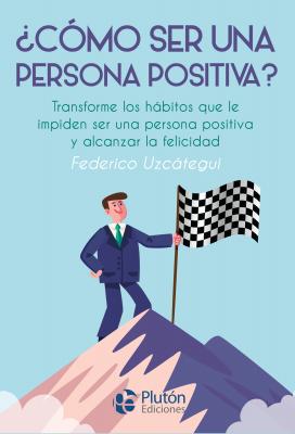 ¿Cómo ser una persona positiva? - Federico Uzcátegui Colección Nueva Era
