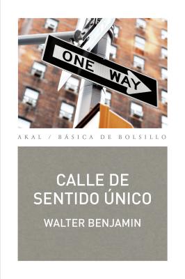 Calle de sentido único -  Walter Benjamin Básica de Bolsillo