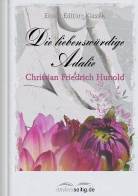 Die liebenswürdige Adalie - Christian Friedrich  Hunold Erotik Edition Klassik