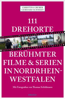 111 Drehorte berÃ¼hmter Filme & Serien in Nordrhein-Westfalen - Gerhard  Schmidt 111 Orte ...