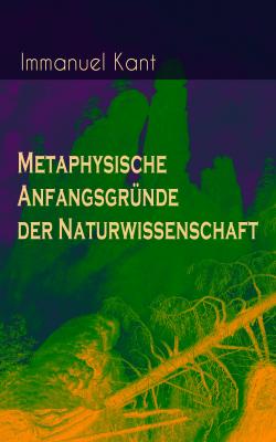 Metaphysische AnfangsgrÃ¼nde der Naturwissenschaft - Immanuel Kant 