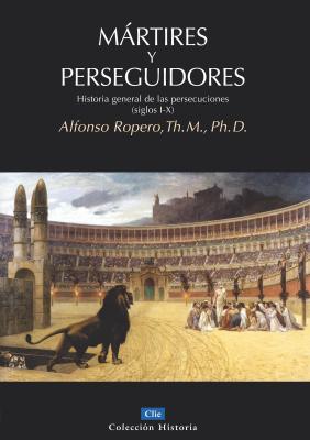 MÃ¡rtires y perseguidores - Alfonso Ropero Berdoza 