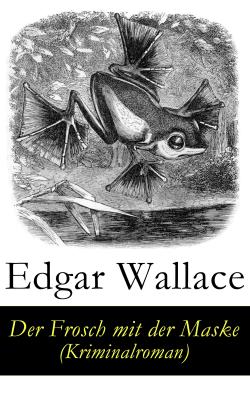 Der Frosch mit der Maske (Kriminalroman) - Edgar  Wallace 