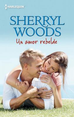 Un amor rebelde - Sherryl Woods Harlequin Sagas