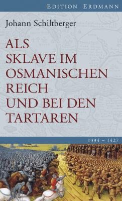 Als Sklave im Osmanischen Reich und bei den Tartaren - Johann  Schiltberger Edition Erdmann