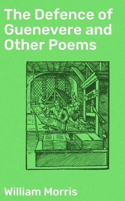 The Defence of Guenevere and Other Poems - William Morris 