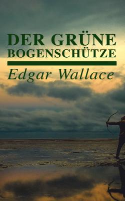 Der grÃ¼ne BogenschÃ¼tze - Edgar  Wallace 